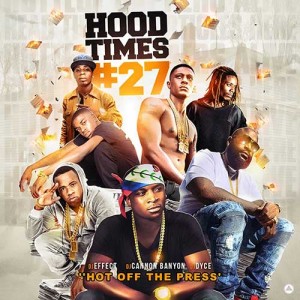 DJ Cannon Banyon, DJ Effect, and DJ Dyce-Hood TImes 27 Mixtape Music Download