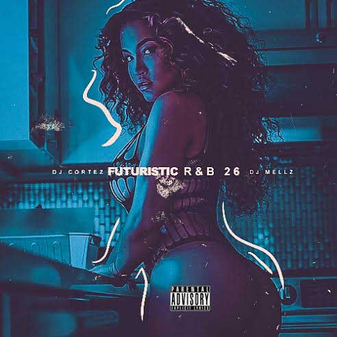 DJ Cortez and DJ Mellz-Futuristic R&B 26 Mixtape