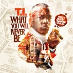 T.I.-What You Will Never Be Mixtape