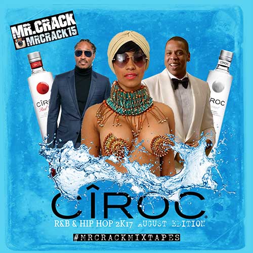 Mr. Crack-Ciroc R&B and Hip Hop August 2K17 Edition Playlist