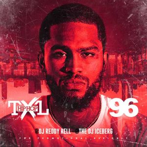 DJ Reddy Rell and DJ Iceberg-Hip Hop TXL Volume 96 Playlist