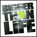 Bigger Than Life
