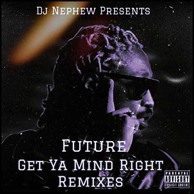 Get Ya Mind Right (Future Remixes)
