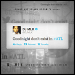 Goodnight Doesnt Exist In ATL