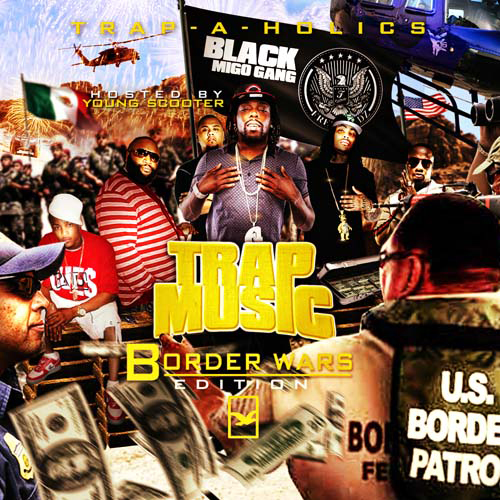 Trapaholics - Trap Music Border Wars Edition | Buymixtapes.com