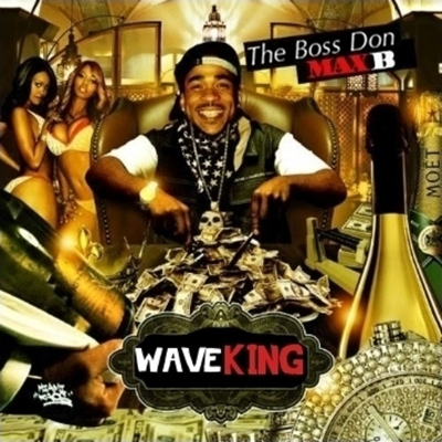 Max B - Wave King | Buymixtapes.com